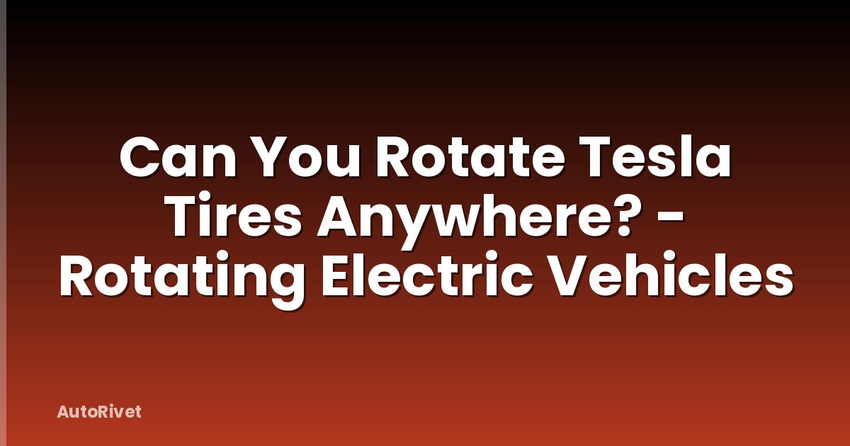 Can You Rotate Tesla Tires Anywhere? - Rotating Electric Vehicles
