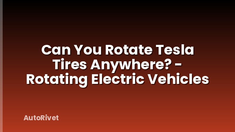 Can You Rotate Tesla Tires Anywhere? - Rotating Electric Vehicles