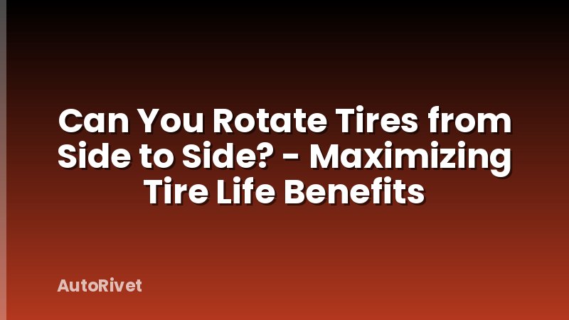 Can You Rotate Tires from Side to Side? - Maximizing Tire Life Benefits