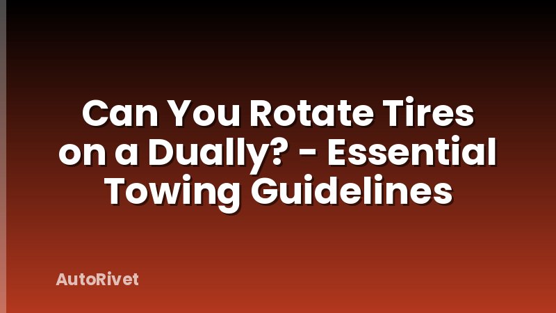 Can You Rotate Tires on a Dually? - Essential Towing Guidelines