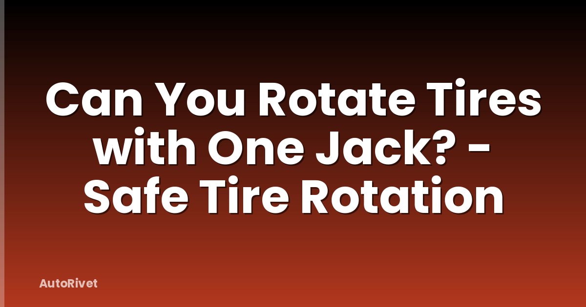 Can You Rotate Tires with One Jack? - Safe Tire Rotation