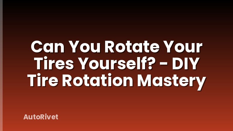 Can You Rotate Your Tires Yourself? - DIY Tire Rotation Mastery