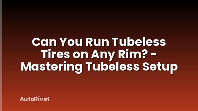 Can You Run Tubeless Tires on Any Rim? - Mastering Tubeless Setup