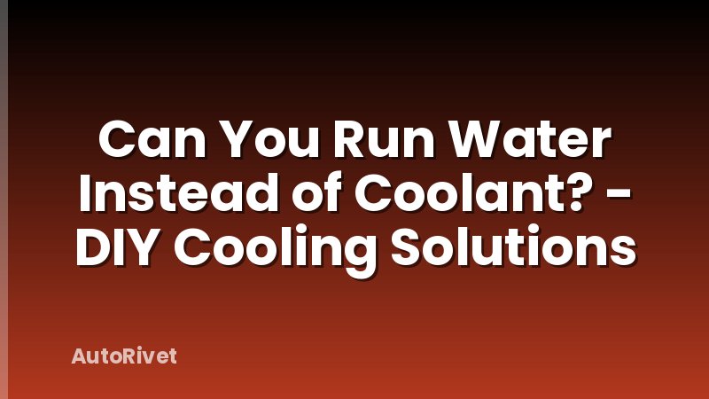 Can You Run Water Instead of Coolant? - DIY Cooling Solutions