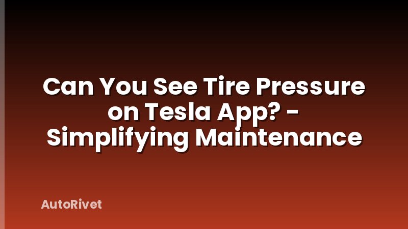 Can You See Tire Pressure on Tesla App? - Simplifying Maintenance
