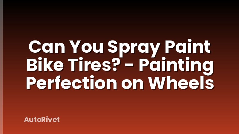 Can You Spray Paint Bike Tires? - Painting Perfection on Wheels