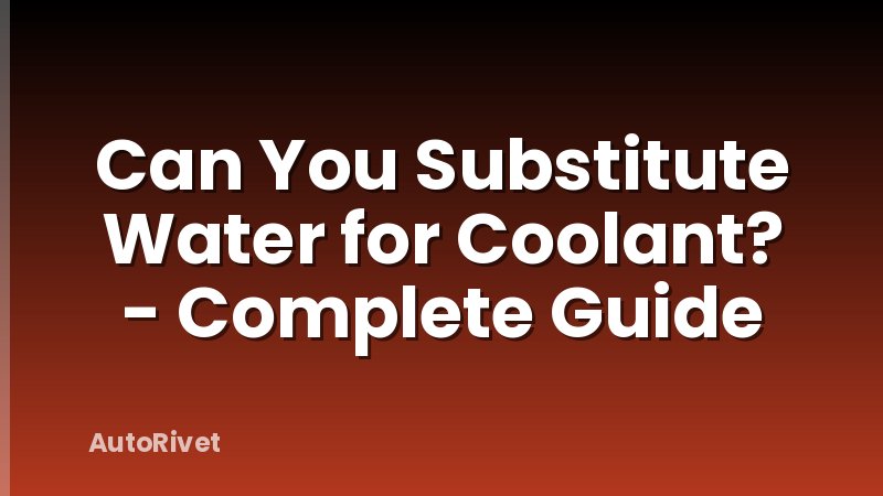 Can You Substitute Water for Coolant? - Complete Guide
