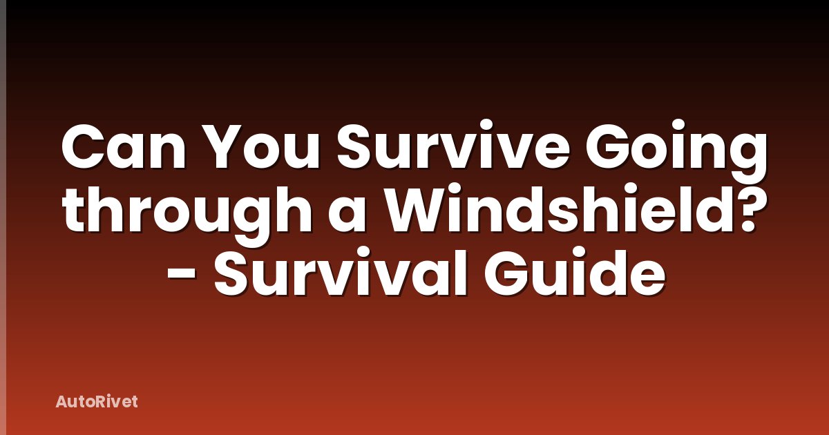 Can You Survive Going through a Windshield? - Survival Guide