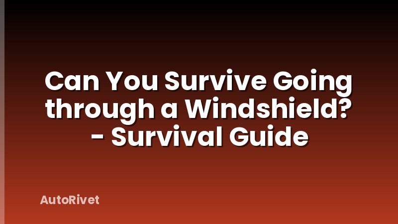 Can You Survive Going through a Windshield? - Survival Guide