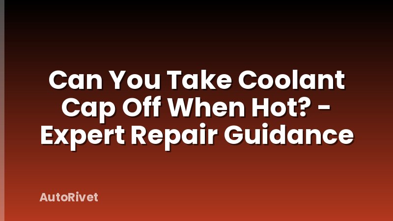 Can You Take Coolant Cap Off When Hot? - Expert Repair Guidance