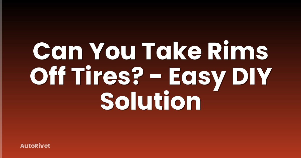 Can You Take Rims Off Tires? - Easy DIY Solution