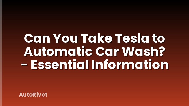 Can You Take Tesla to Automatic Car Wash? - Essential Information