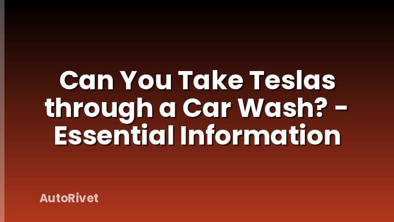 Can You Take Teslas through a Car Wash? - Essential Information
