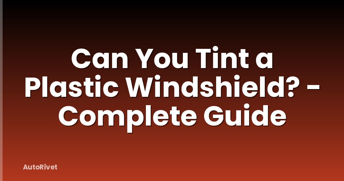 Can You Tint a Plastic Windshield? - Complete Guide