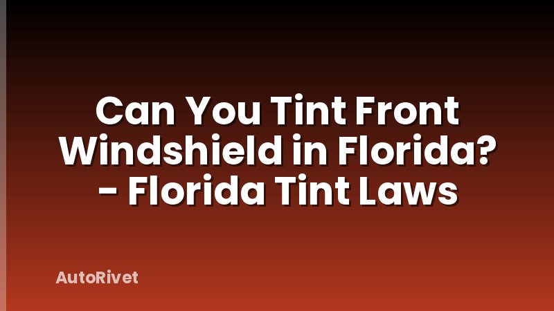 Can You Tint Front Windshield in Florida? - Florida Tint Laws