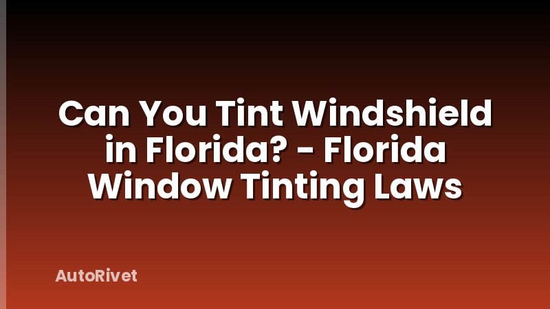 Can You Tint Windshield in Florida? - Florida Window Tinting Laws