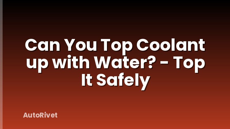 Can You Top Coolant up with Water? - Top It Safely