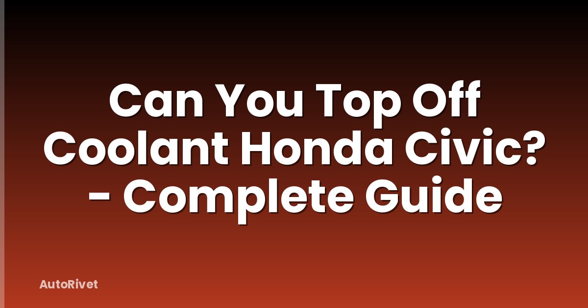 Can You Top Off Coolant Honda Civic? - Complete Guide
