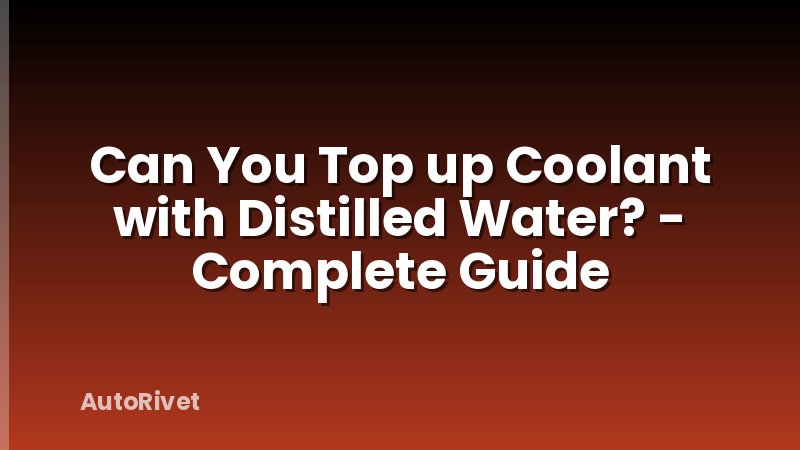 Can You Top up Coolant with Distilled Water? - Complete Guide