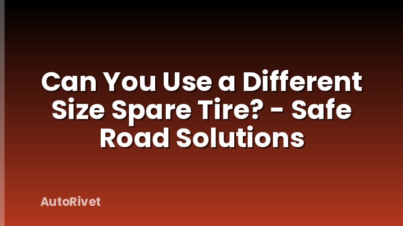 Can You Use a Different Size Spare Tire? - Safe Road Solutions