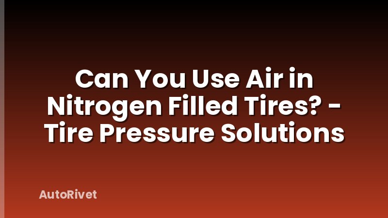 Can You Use Air in Nitrogen Filled Tires? - Tire Pressure Solutions