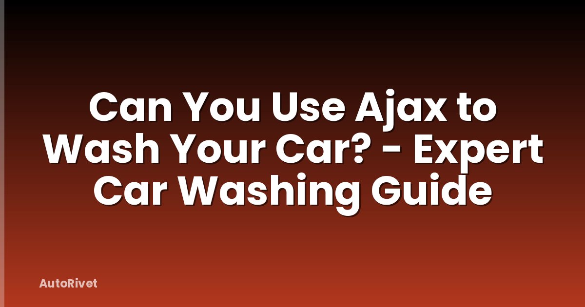 Can You Use Ajax to Wash Your Car? - Expert Car Washing Guide