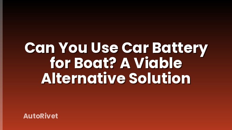 Can You Use Car Battery for Boat? A Viable Alternative Solution