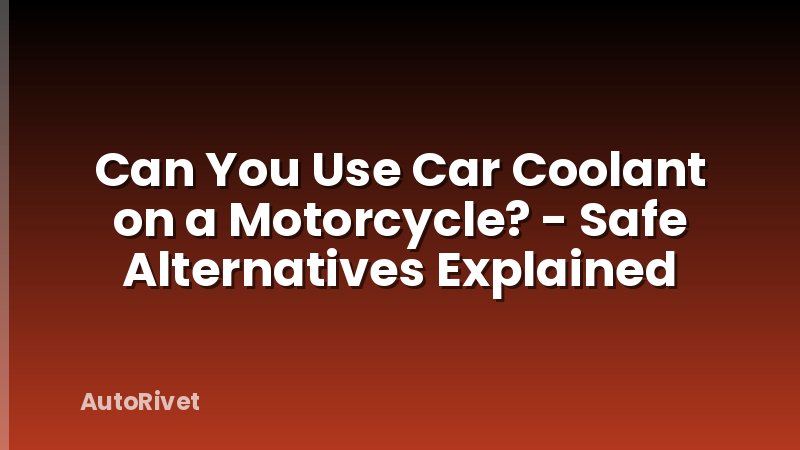 Can You Use Car Coolant on a Motorcycle? - Safe Alternatives Explained