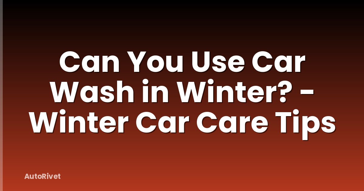 Can You Use Car Wash in Winter? - Winter Car Care Tips