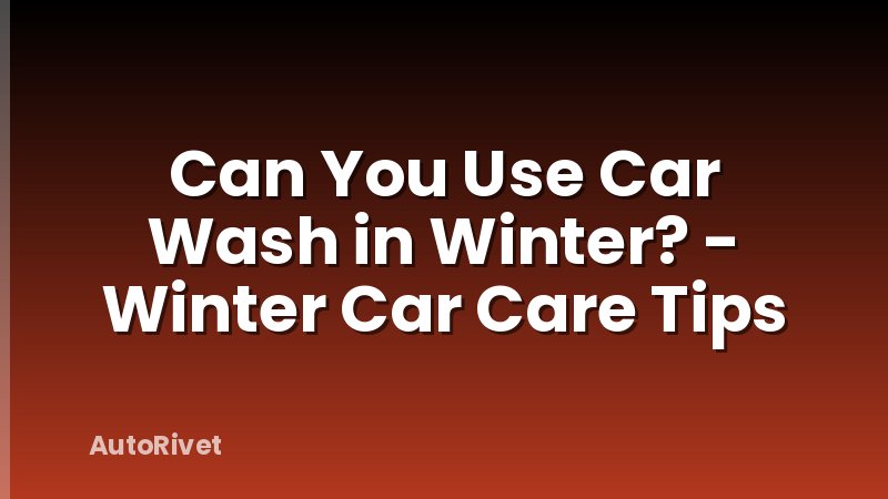 Can You Use Car Wash in Winter? - Winter Car Care Tips