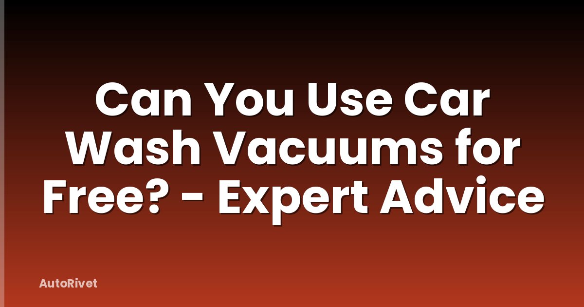 Can You Use Car Wash Vacuums for Free? - Expert Advice