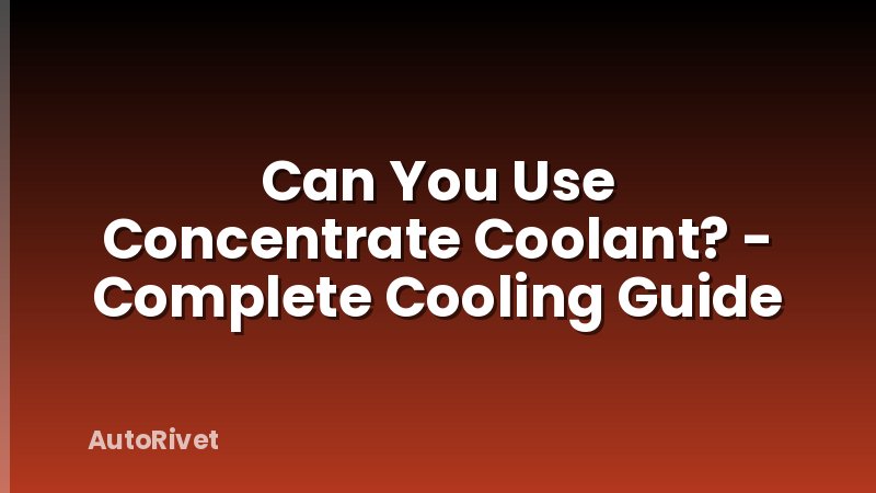 Can You Use Concentrate Coolant? - Complete Cooling Guide