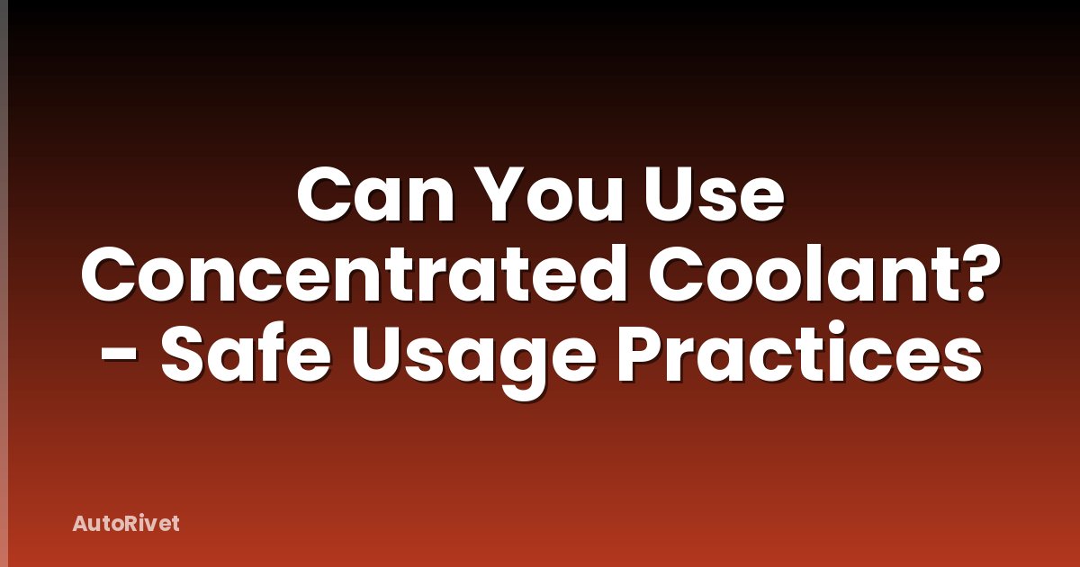 Can You Use Concentrated Coolant? - Safe Usage Practices