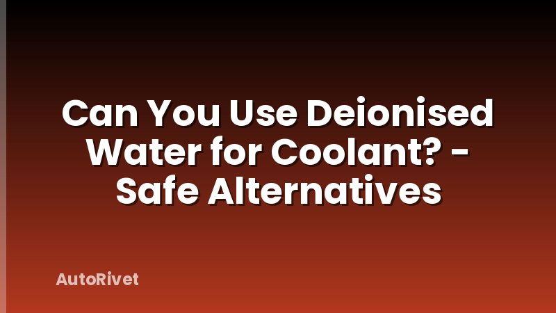 Can You Use Deionised Water for Coolant? - Safe Alternatives