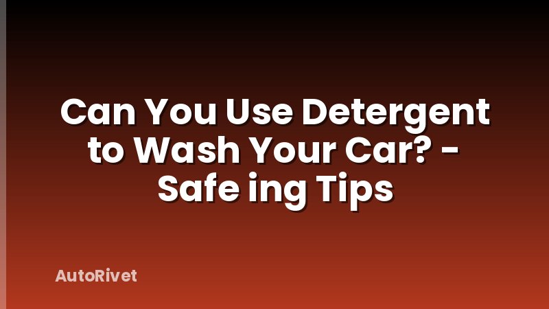Can You Use Detergent to Wash Your Car? - Safe ing Tips