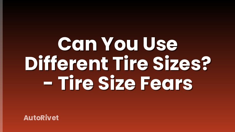 Can You Use Different Tire Sizes? - Tire Size Fears