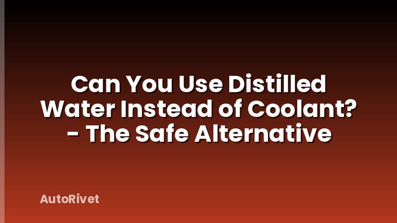 Can You Use Distilled Water Instead of Coolant? - The Safe Alternative