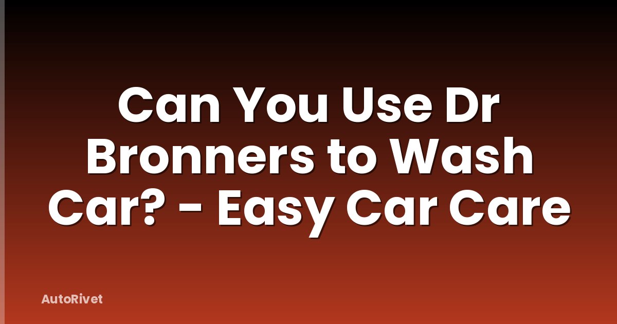 Can You Use Dr Bronners to Wash Car? - Easy Car Care