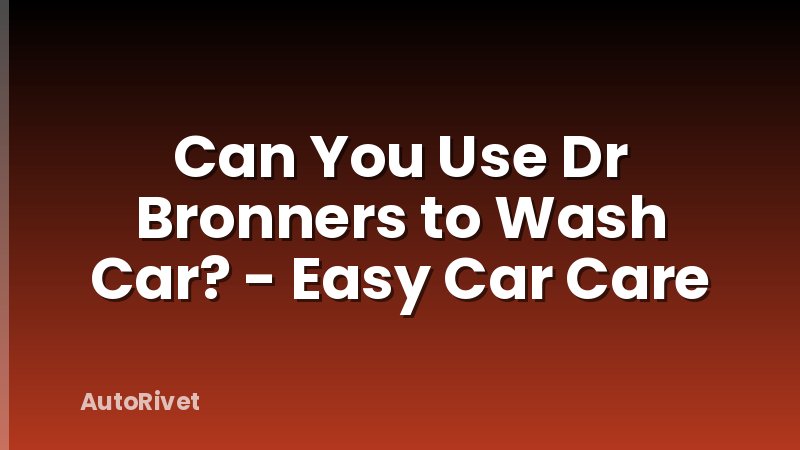 Can You Use Dr Bronners to Wash Car? - Easy Car Care