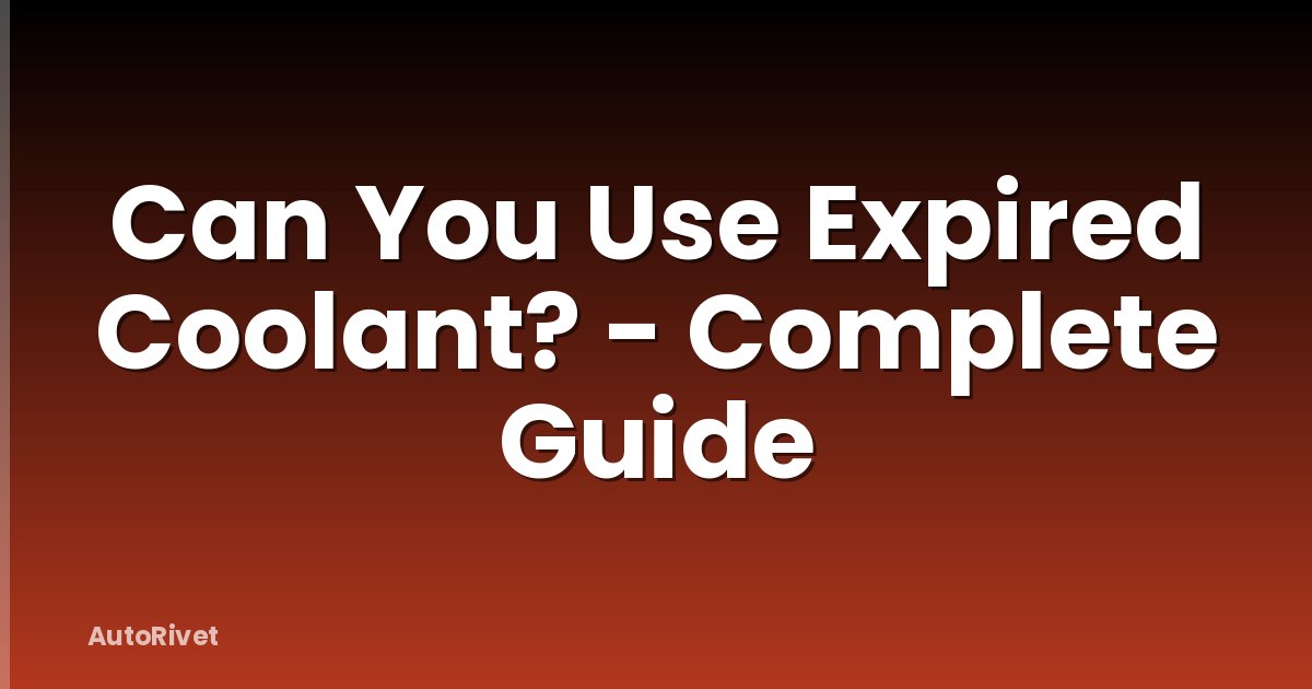 Can You Use Expired Coolant? - Complete Guide