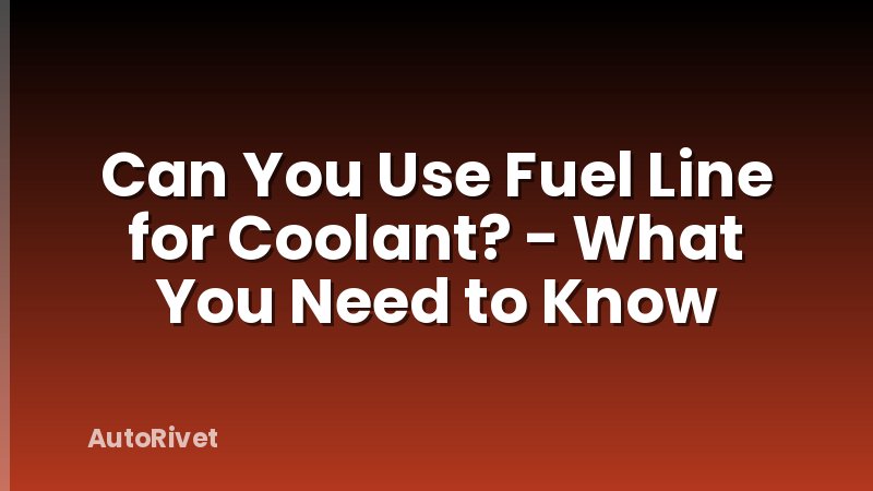 Can You Use Fuel Line for Coolant? - What You Need to Know