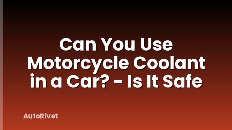 Can You Use Motorcycle Coolant in a Car? - Is It Safe