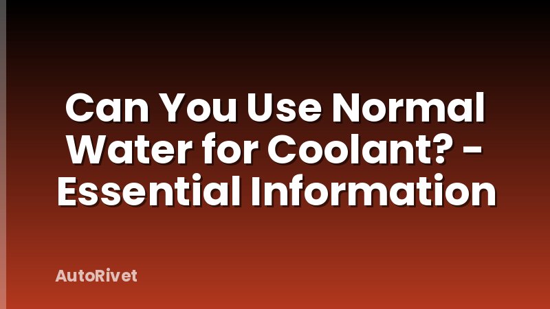 Can You Use Normal Water for Coolant? - Essential Information