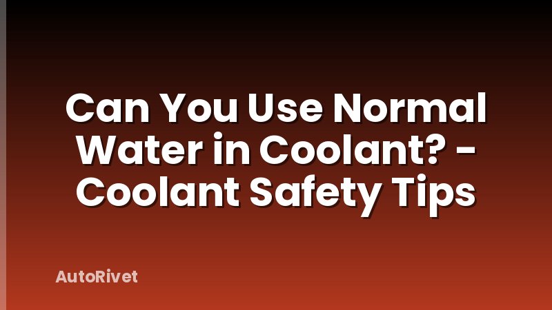 Can You Use Normal Water in Coolant? - Coolant Safety Tips