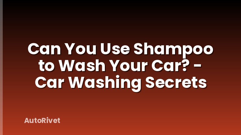 Can You Use Shampoo to Wash Your Car? - Car Washing Secrets