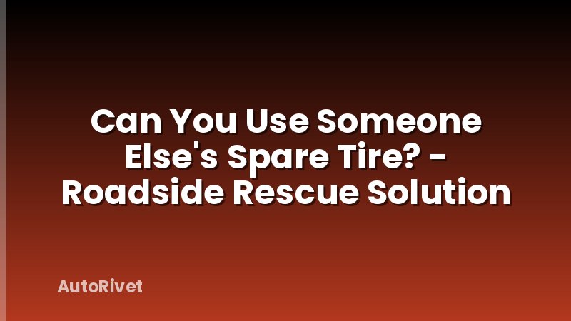 Can You Use Someone Else's Spare Tire? - Roadside Rescue Solution