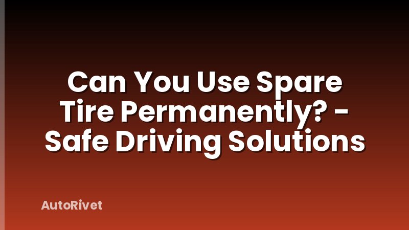 Can You Use Spare Tire Permanently? - Safe Driving Solutions