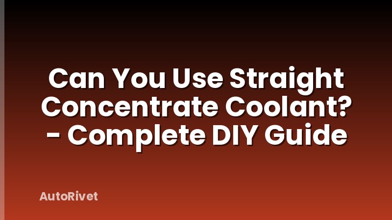 Can You Use Straight Concentrate Coolant? - Complete DIY Guide