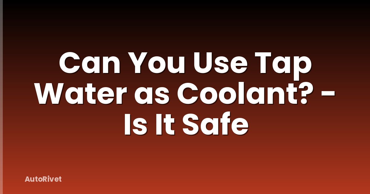 Can You Use Tap Water as Coolant? - Is It Safe