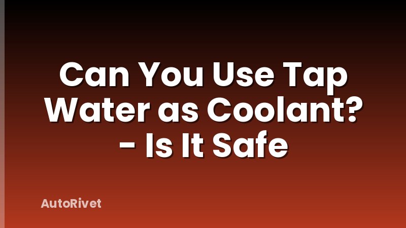 Can You Use Tap Water as Coolant? - Is It Safe